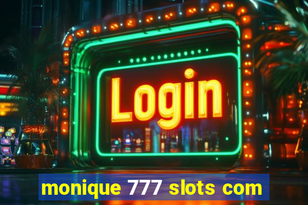 monique 777 slots com